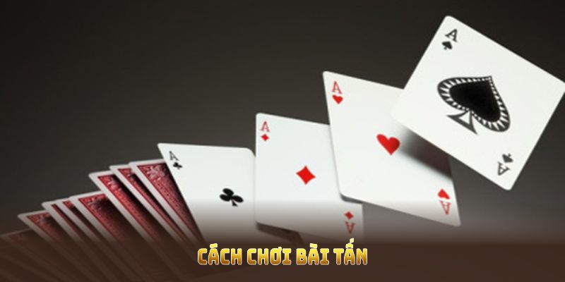 cách chơi bài tấn